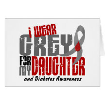 Diabetes I WEAR GREY FOR MY DAUGHTER 6.2 Greeting Card