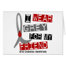 Diabetes I Wear Grey For My Friend 43 Greeting Cards