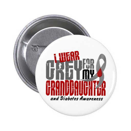 Diabetes I WEAR GREY FOR MY GRANDDAUGHTER 6.2 Pins