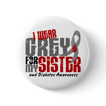 Diabetes I WEAR GREY FOR MY SISTER 6.2 Buttons