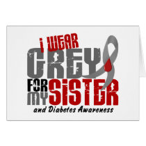 Diabetes I WEAR GREY FOR MY SISTER 6.2 Card