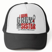 Diabetes I WEAR GREY FOR MY SISTER 6.2 Trucker Hat