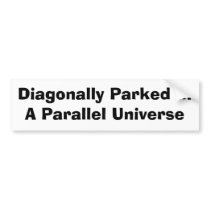 Diagonally Parked bumper stickers
