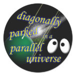 Diagonally Parked in a Parallel Universe Stickers