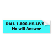 DIAL 1-800-HE-LIVESHe will Answer bumper stickers by SherryHolderHunt DIAL 1-800-HE-LIVESHe will Answer bumper stickers