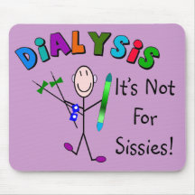 Dialysis "It's Not For Sissies" Mousepads