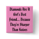 Diamonds Are A Girl's Best Friend... Because Th... buttons by LadyM717 Diamonds Are A Girl's Best Friend... Because Th... buttons