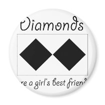Diamonds are a girls best friend magnets by SCheckman Diamonds are a girls best friend magnets