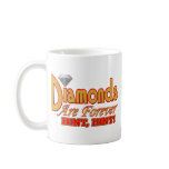 Diamonds Are Forever Coffee Mug