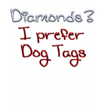 Diamonds? I prefer dog tags t-shirts