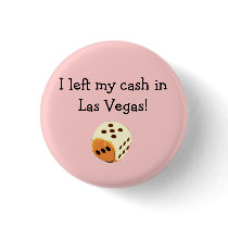 dice, I left my cash in Las Vegas! button