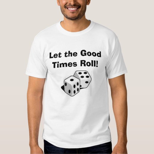 let the good times roll t shirt