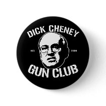 Dick Cheney Gun Club Pinback Buttons