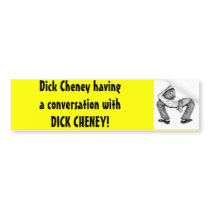 Dick Cheney having a conversation with Dick bumper stickers