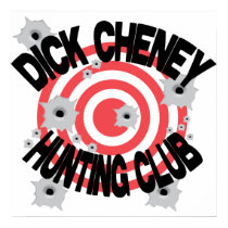 Dick Cheney Hunting Club posters