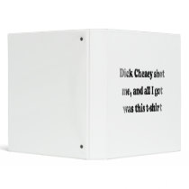 Dick Cheney shot me and all I got was this t-shirt Binders