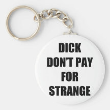 Dick Don't Pay for Strange Key Chains