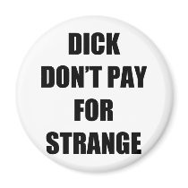Dick Don't Pay for Strange magnets
