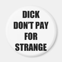 Dick Don't Pay for Strange Refrigerator Magnets