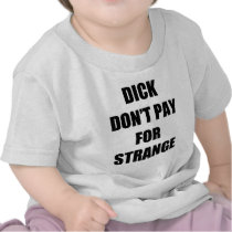 Dick Don't Pay for Strange T-shirt