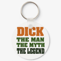Dick - the Man, the Myth, the Legend! keychains