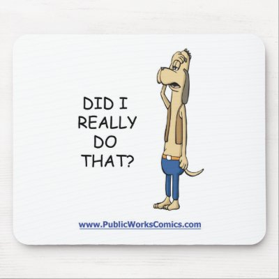 Did I Really Do That? mousepads