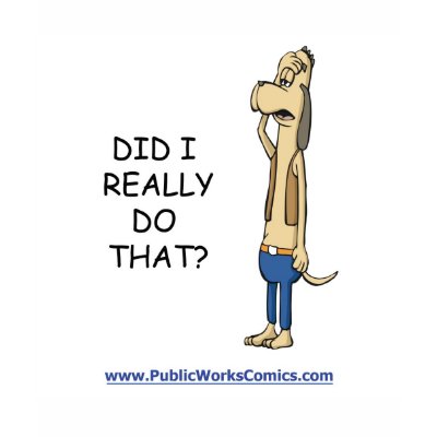 Did I Really Do That? t-shirts