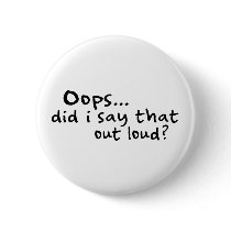 Did I Say That Out Loud? buttons by worldsfair Did I Say That Out Loud? buttons