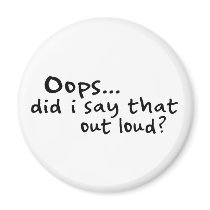 Did I Say That Out Loud? magnets by worldsfair Did I Say That Out Loud? magnets