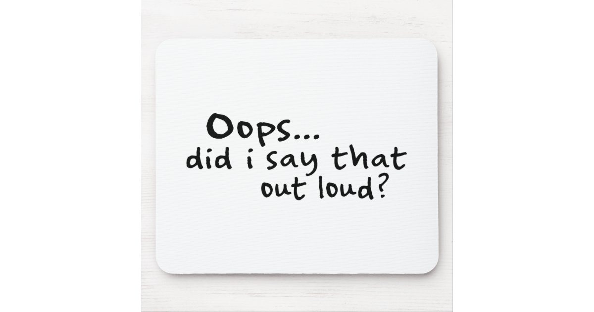 Did I Say That Out Loud? Mouse Pad Zazzle