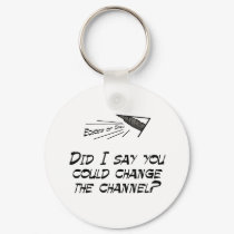 Did I say you could change the channel? keychains