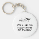 Did I say you could change the channel? Keychains