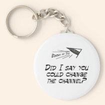 Did I say you could change the channel? keychains