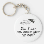 Did I say you could drive the car? Key Chains