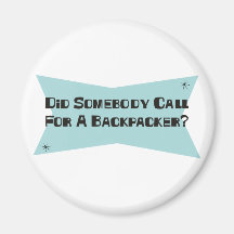 Did Somebody Call For A Backpacker Magnets