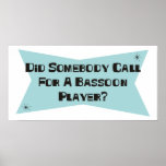 Did Somebody Call For A Bassoon Player Posters