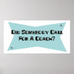 Did Somebody Call For A Coach Posters
