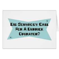 Did Somebody Call For A Derrick Operator cards
