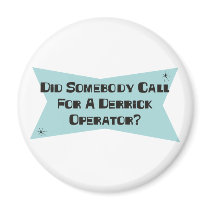 Did Somebody Call For A Derrick Operator magnets