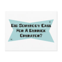 Did Somebody Call For A Derrick Operator postcards by sciencewillprevail Did Somebody Call For A Derrick Operator postcards