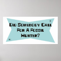 Did Somebody Call For A Fossil Hunter Posters