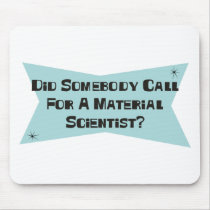 Did Somebody Call For A Material Scientist mousepads by sciencewillprevail Did Somebody Call For A Material Scientist mousepads