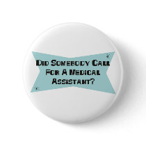 Did Somebody Call For A Medical Assistant Pinback Buttons