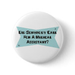 Did Somebody Call For A Medical Assistant Pinback Buttons
