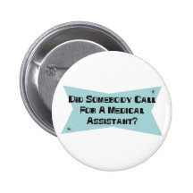 Did Somebody Call For A Medical Assistant Pinback Buttons