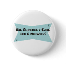 Did Somebody Call For A Midwife buttons by sciencewillprevail Did Somebody Call For A Midwife buttons