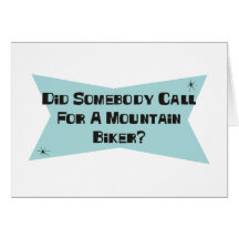 Did Somebody Call For A Mountain Biker Greeting Card