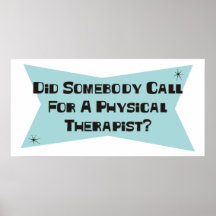 Did Somebody Call For A Physical Therapist Posters