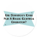 Did Somebody Call For A Radio Control Operator stickers