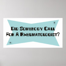 Did Somebody Call For A Rheumatologist Posters